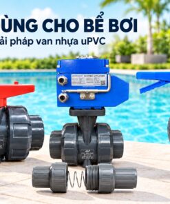 Van dùng cho bể bơi gồm van bi nhựa uPVC, van bi điều khiển điện, van bướm nhựa và van một chiều trên nền hồ bơi